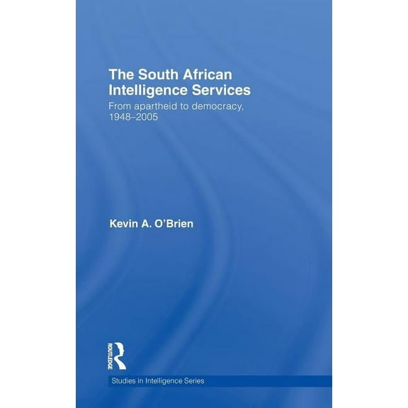 Studies in Intelligence The South African Intelligence Services: From Apartheid to Democracy, 1948-2005, (Hardcover)