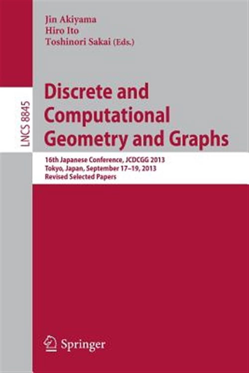 Pre-Owned Discrete and Computational Geometry and Graphs: 16th Japanese Conference, Jcdcgg 2013, Tokyo, Japan, September 17-19, 2013, Revised Selected Papers (Paperback)