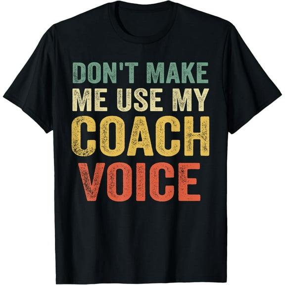 men and women can wear，Don't Make Me Use My Coach Voice Funny Vintage Coaching Gift T-Shirt