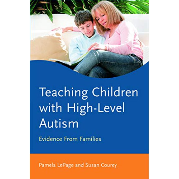 Pre-Owned Teaching Children with High-Level Autism: Evidence from Families (Paperback) by Pamela Lepage, Susan Courey