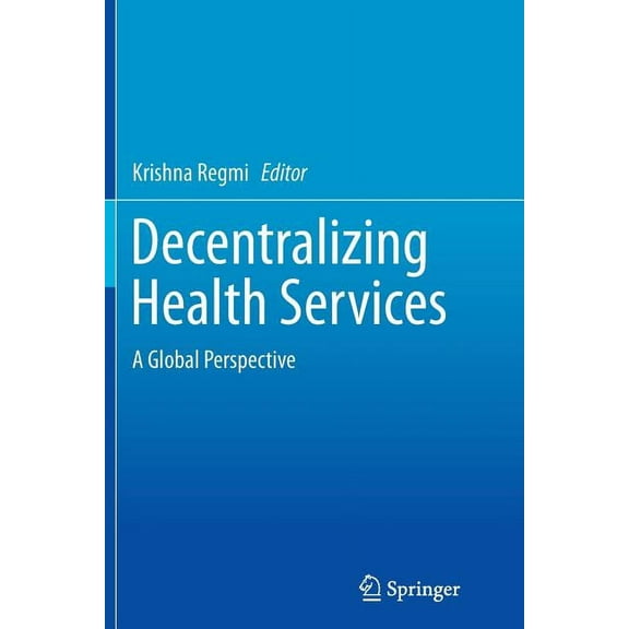 Decentralizing Health Services: A Global Perspective, (Paperback)