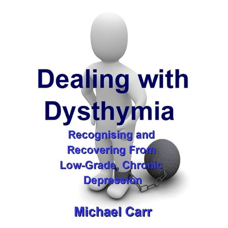 Dealing with Dysthymia: Recognising and Recovering from Low-Grade Chronic Depression -