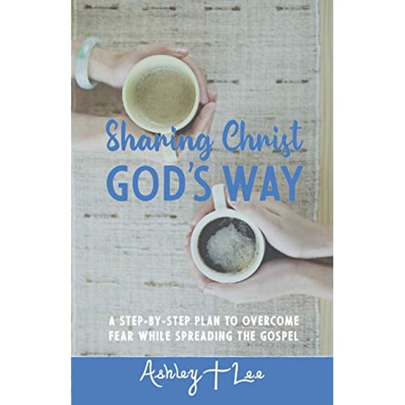 Pre-Owned Sharing Christ God's Way: A Step-by-Step Plan to Overcome Fear While Spreading the Gospel Paperback