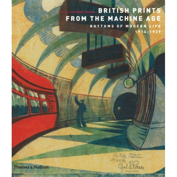 British Prints from the Machine Age: Rhythms of Modern Life 1914-1939 (Paperback) by Clifford S. Ackley
