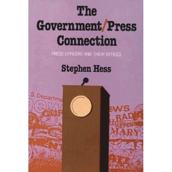 The Government/Press Connection: Press Officers and Their Offices, (Paperback)