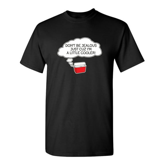 Don't be Jealous Just Cuz I'm a Little Cooler Sarcastic Humor Graphic Novelty Funny Tall T Shirt