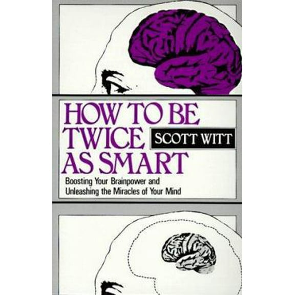 Pre-Owned How to Be Twice As Smart: Boosting Your Brainpower and Unleashing the Miracles of Your Mind (Paperback) 0134023390 9780134023397