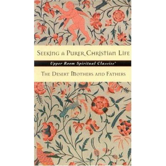Pre-Owned Seeking a Purer Christian Life: Sayings and Stories of the Desert Fathers and Mothers (Upper Room Spiritual Classics. Series 3) (Paperback) 0835809021 9780835809023