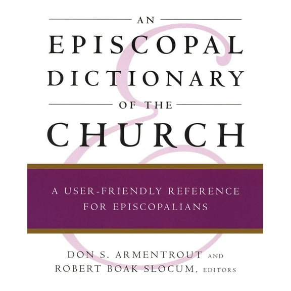 An Episcopal Dictionary of the Church: A User-Friendly Reference for Episcopalians, (Paperback)