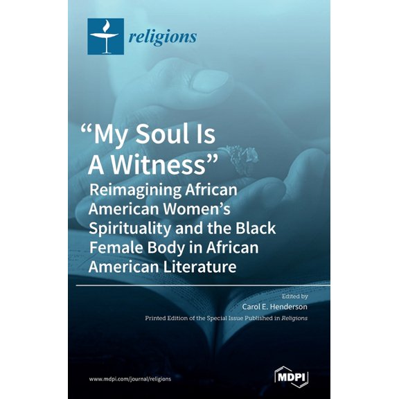 "My Soul Is A Witness": Reimagining African American Women's Spirituality and the Black Female Body in African American , (Hardcover)