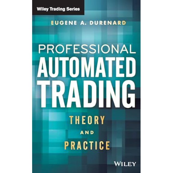 Pre-Owned Professional Automated Trading: Theory and Practice (Wiley Trading), 9781118129852, 1118129857, Hardcover, 1 edition