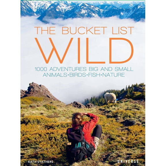 Pre-Owned The bucket list: wild : 1,000 adventures big and small: animals, birds, fish, nature: 9780789334459