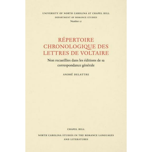 North Carolina Studies in the Romance La Un RÃ©pertoire Chronologique de Lettres de Voltaire: Non Recueillies Dans Les Ãditions de Sa Correspondance GÃ©nÃ©rale, Book 17, (Paperback)