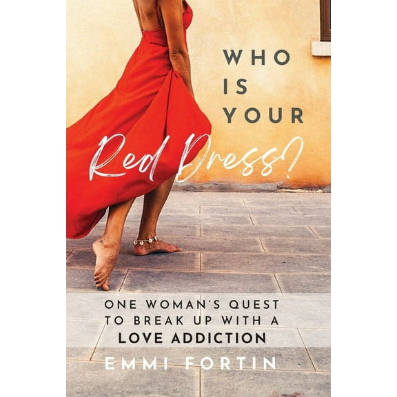 Who Is Your Red Dress?: One Woman's Quest to Break Up With A Love Addiction, (Paperback)