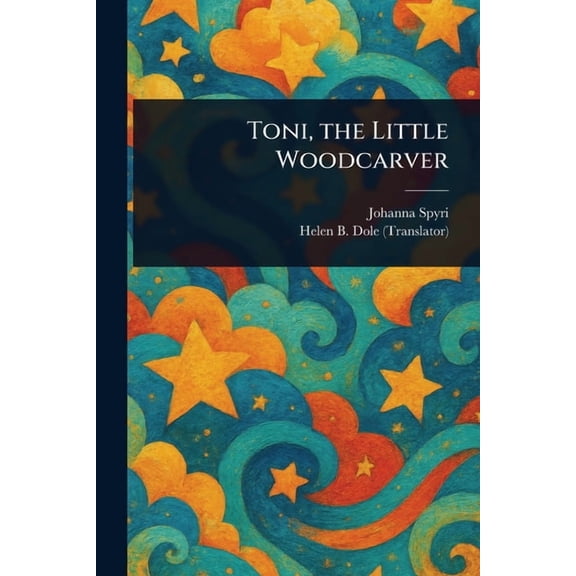 Toni, the Little Woodcarver, (Paperback)