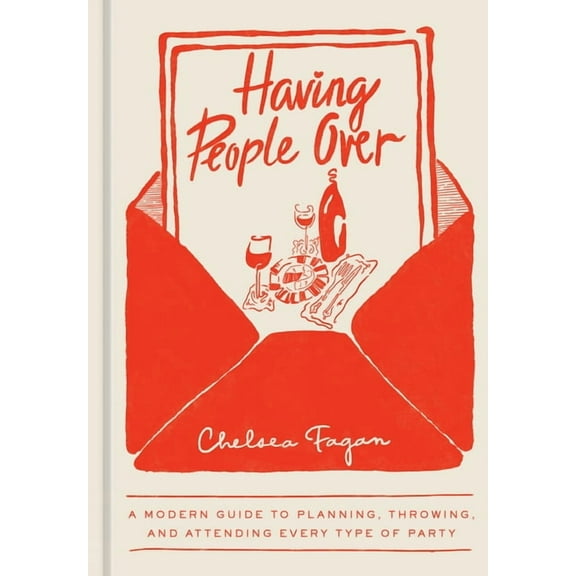 Having People Over: A Modern Guide to Planning, Throwing, and Attending Every Type of Party, (Hardcover)