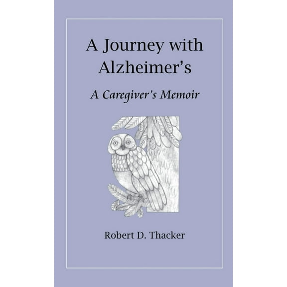A Journey with Alzheimer's: A Caregiver's Memoir, (Paperback)