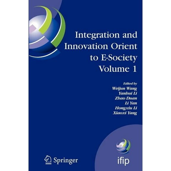 IFIP Advances in Information and Communi Integration and Innovation Orient to E-Society Volume 1: Seventh Ifip International Conference on E-Business, E-Services, Book 251, (Paperback)