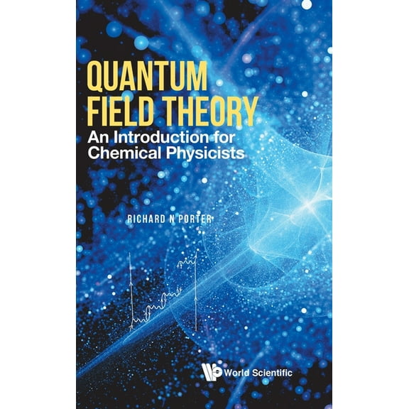 Quantum Field Theory: An Intro for Chemical Physicists, (Hardcover)