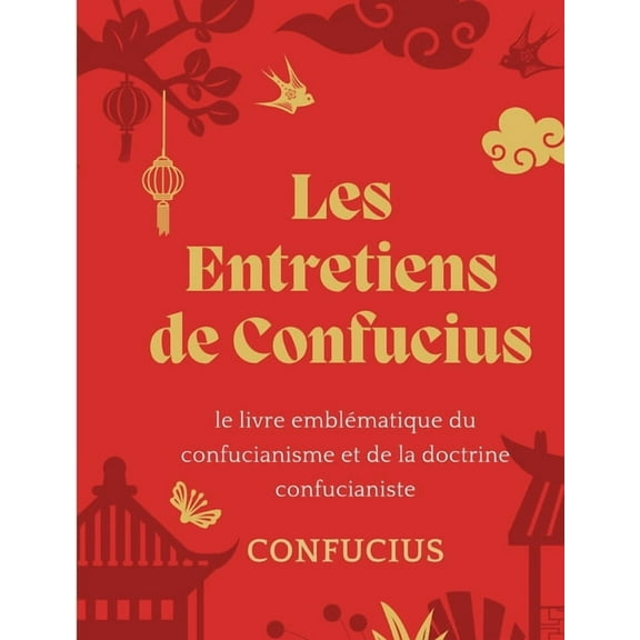 Les Entretiens de Confucius: le livre emblématique du confucianisme et de la doctrine confucianiste, (Paperback)
