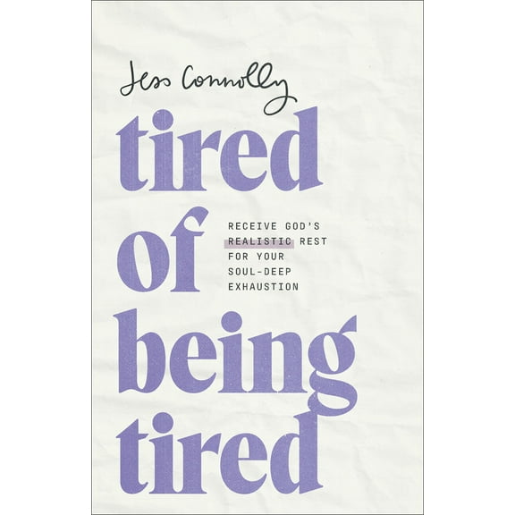 Pre-Owned Tired of Being Tired: Receive God's Realistic Rest for Your Soul-Deep Exhaustion (Paperback) 1540902501 9781540902504
