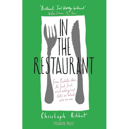 In the Restaurant : From Michelin stars to fast food; what eating out tells us about who we (Best Michelin Star Restaurants Nyc)