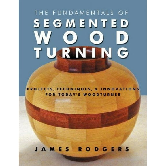 The Fundamentals of Segmented Woodturning (Paperback)