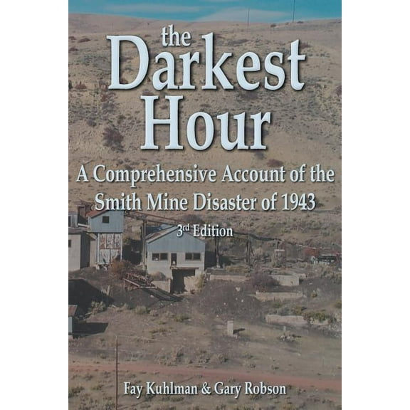 The Darkest Hour: A Comprehensive Account of the Smith Mine Disaster of 1943, (Paperback)
