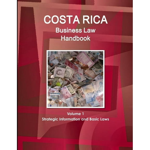 Costa Rica Business Law Handbook Volume 1 Strategic Information and Basic Laws (Paperback)