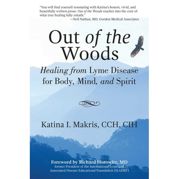 Pre-Owned Out of the Woods: Healing from Lyme Disease for Body, Mind, and Spirit (Paperback) 1629146560 9781629146560