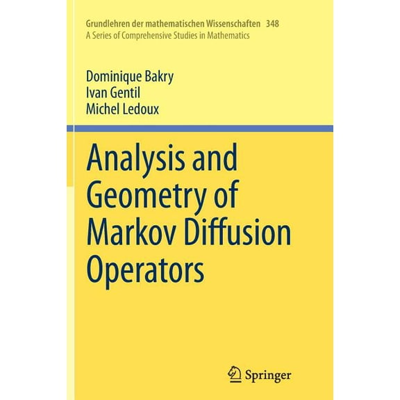 Grundlehren Der Mathematischen Wissensch Analysis and Geometry of Markov Diffusion Operators, Book 348, (Paperback)