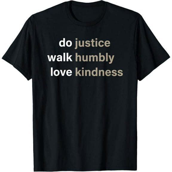 Do Justice Walk Humbly Love Kindness Quote T-Shirt mens t shirt，black，women，funny，misfits，men，journey