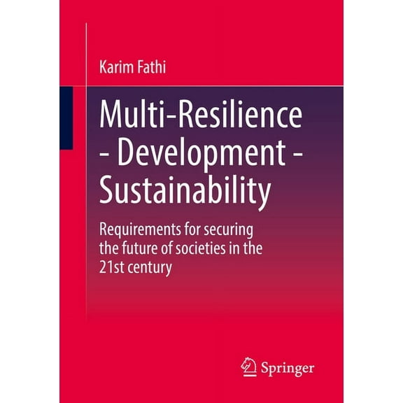 Multi-Resilience - Development - Sustainability: Requirements for Securing the Future of Societies in the 21st Century, (Paperback)