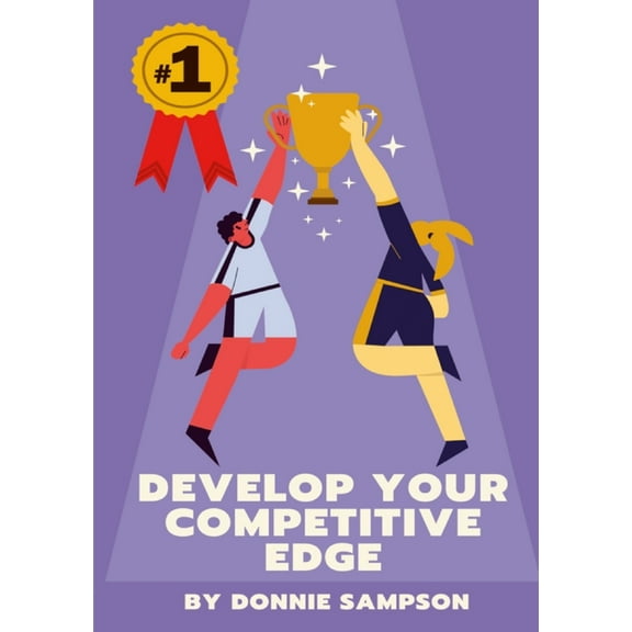 Develop Your Competitive Edge: Win More Contests And Competitions By Having A Killer Instinct, (Paperback)