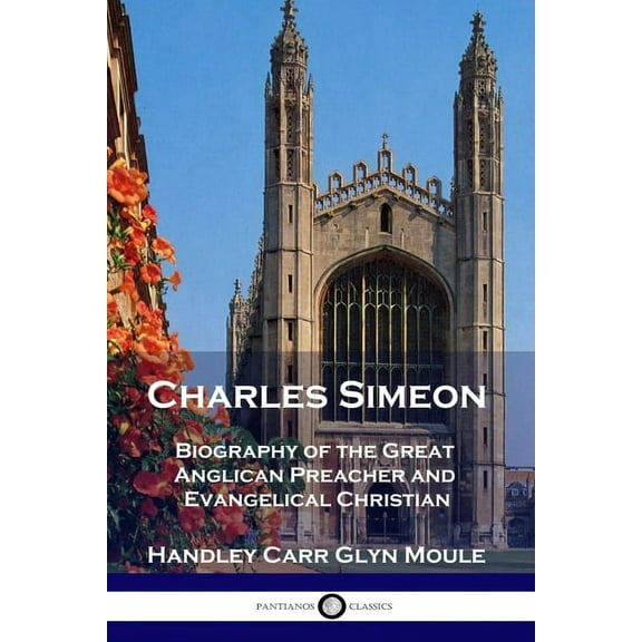 Charles Simeon: Biography of the Great Anglican Preacher and Evangelical Christian (Paperback)