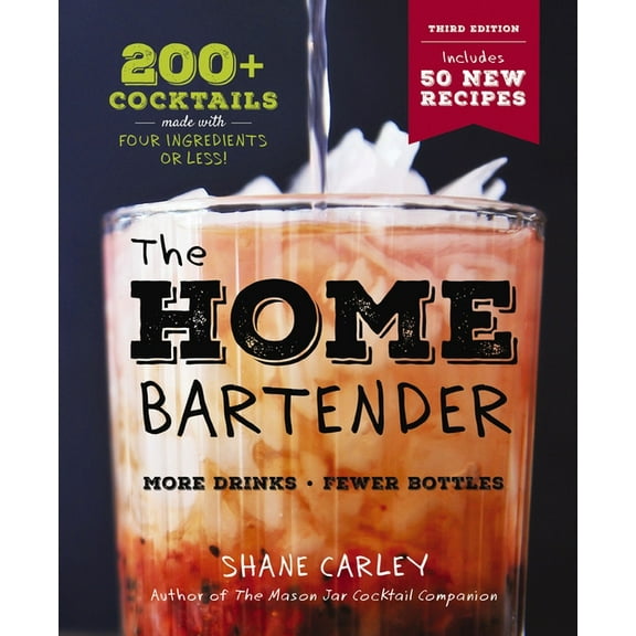 Home Bartender: The Third Edition: 200  Cocktails Made with Four Ingredients or Less