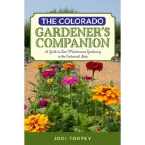 The Colorado Gardener's Companion: A Guide to Low-Maintenance Gardening in the Centennial State, (Paperback)
