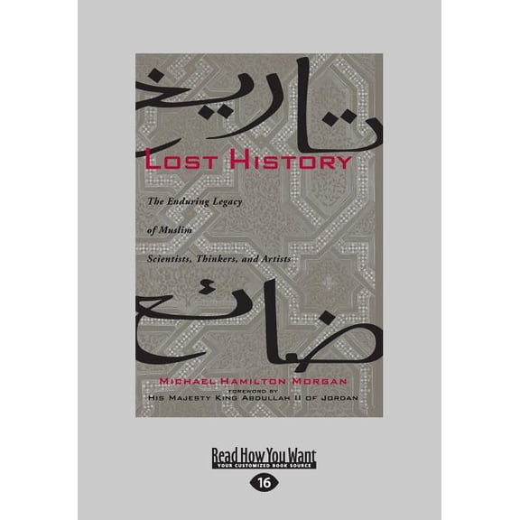 Lost History: The Enduring Legacy of Muslim Scientists, Thinkers, and Artists (Large Print 16pt), (Paperback)