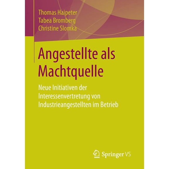 Angestellte ALS Machtquelle: Neue Initiativen Der Interessenvertretung Von Industrieangestellten Im Betrieb, (Paperback)