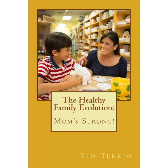 The Healthy Family Evolution: Mom's Strong!, (Paperback)