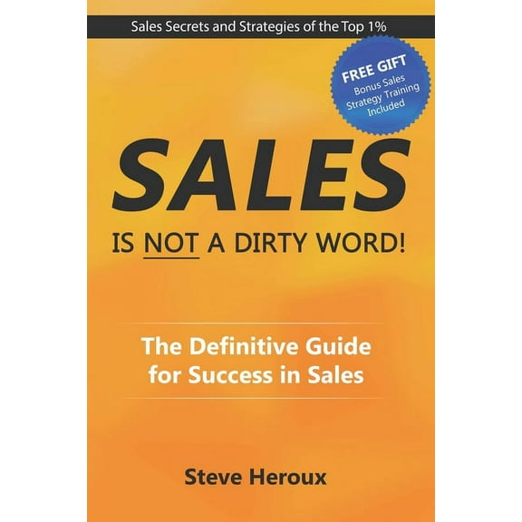 Sales Is Not A Dirty Word : The Definitive Guide for Success in Sales (Paperback)