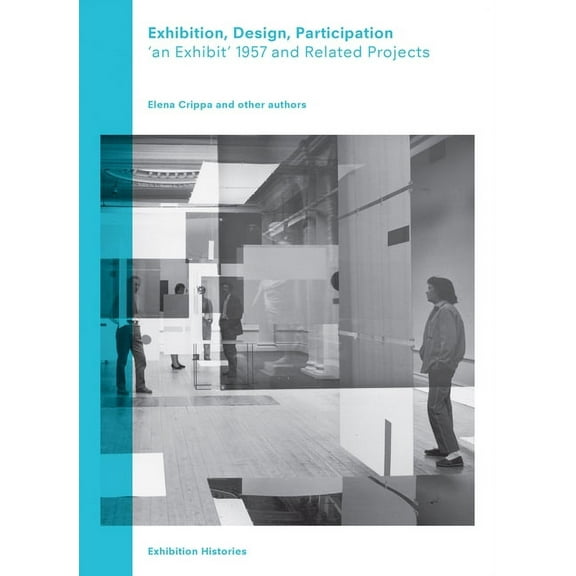 Exhibition, Design, Participation: An Exhibit 1957 and Related Projects, Exhibition Histories Vol. 7, (Paperback)