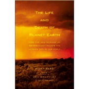 The Life and Death of Planet Earth : How the New Science of Astrobiology Charts the Ultimate Fate of Our World (Hardcover)
