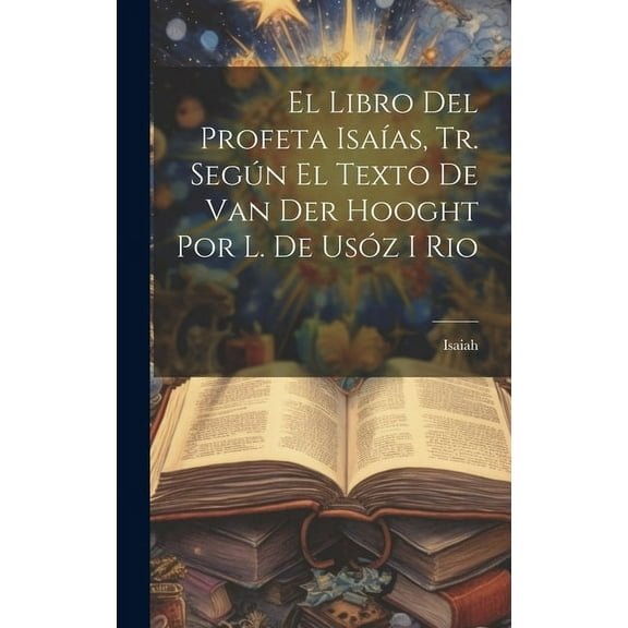 El Libro Del Profeta Isaías, Tr. Según El Texto De Van Der Hooght Por L. De Usóz I Rio (Hardcover)
