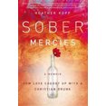 thumbnail image 1 of Sober Mercies: How Love Caught Up with a Christian Drunk, 1 of 2