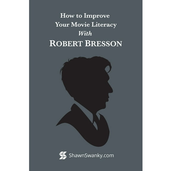 How to Improve Your Movie Literacy with Robert Bresson (Paperback)