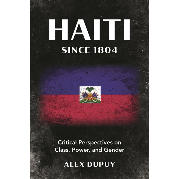 Pre-Owned Haiti since 1804: Critical Perspectives on Class, Power, and Gender (Paperback) 1538188260 9781538188262