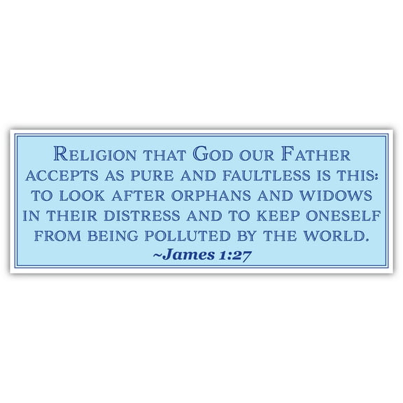 James 1:27 | Religion that God our Father accepts as pure and faultless is this | Car Sticker 3x8 inches