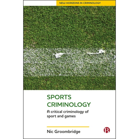 New Horizons in Criminology Sports Criminology: A Critical Criminology of Sport and Games, (Paperback)