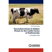 Paratuberculosis-A Hidden Threat to the Cattle Farms of Kathmandu (Paperback)